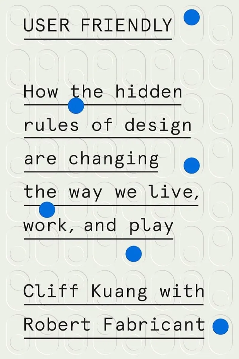 User Friendly — Cliff Kuang & Robert Fabricant